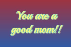 you are a good mom text